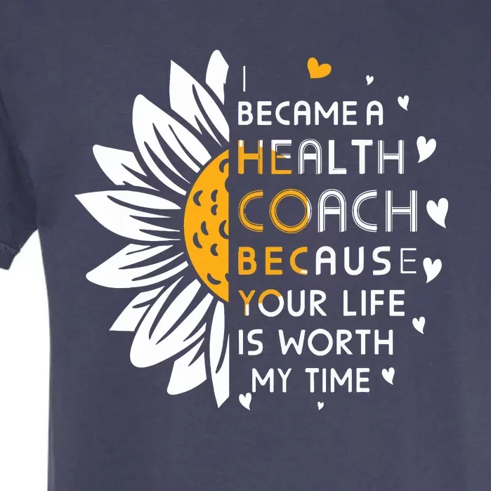 I Became Health Coach Because Your Life Is Worth My Time Garment-Dyed Heavyweight T-Shirt