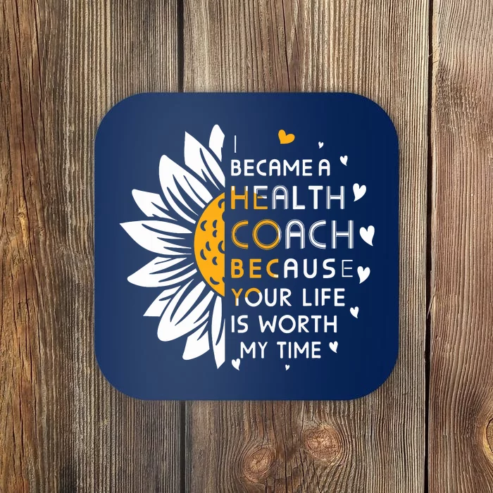 I Became Health Coach Because Your Life Is Worth My Time Coaster