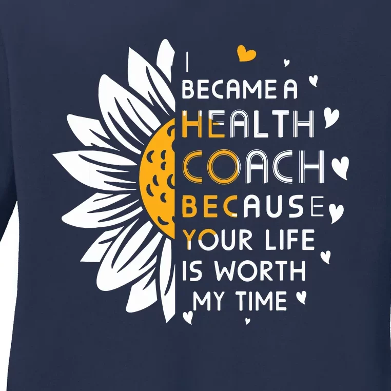 I Became Health Coach Because Your Life Is Worth My Time Ladies Long Sleeve Shirt