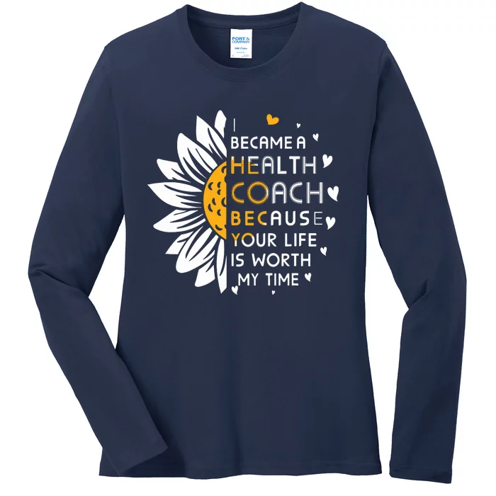 I Became Health Coach Because Your Life Is Worth My Time Ladies Long Sleeve Shirt