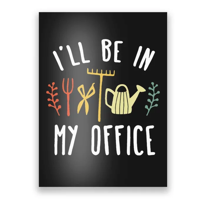 Ill Be In My Office Garden Funny Gardening Poster