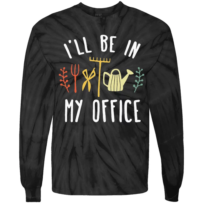 Ill Be In My Office Garden Funny Gardening Tie-Dye Long Sleeve Shirt