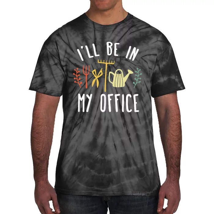 Ill Be In My Office Garden Funny Gardening Tie-Dye T-Shirt