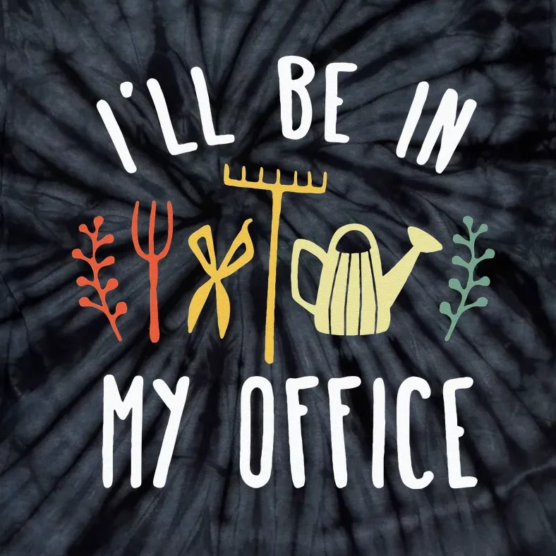 Ill Be In My Office Garden Funny Gardening Tie-Dye T-Shirt