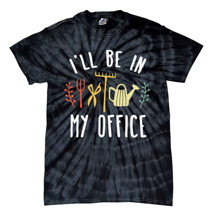 Ill Be In My Office Garden Funny Gardening Tie-Dye T-Shirt