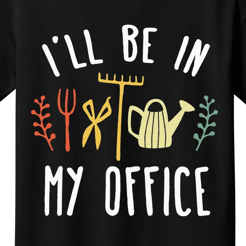 Ill Be In My Office Garden Funny Gardening Kids T-Shirt