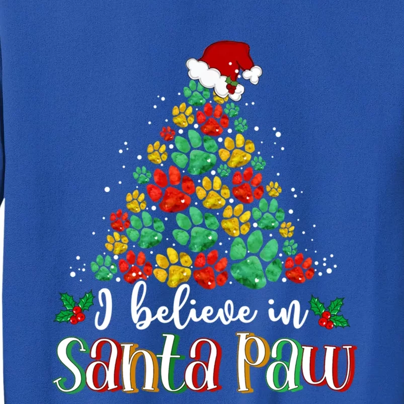 I Believe In Santa Paw Dog Funny Chrismas Tree Funny Gift Tall Sweatshirt