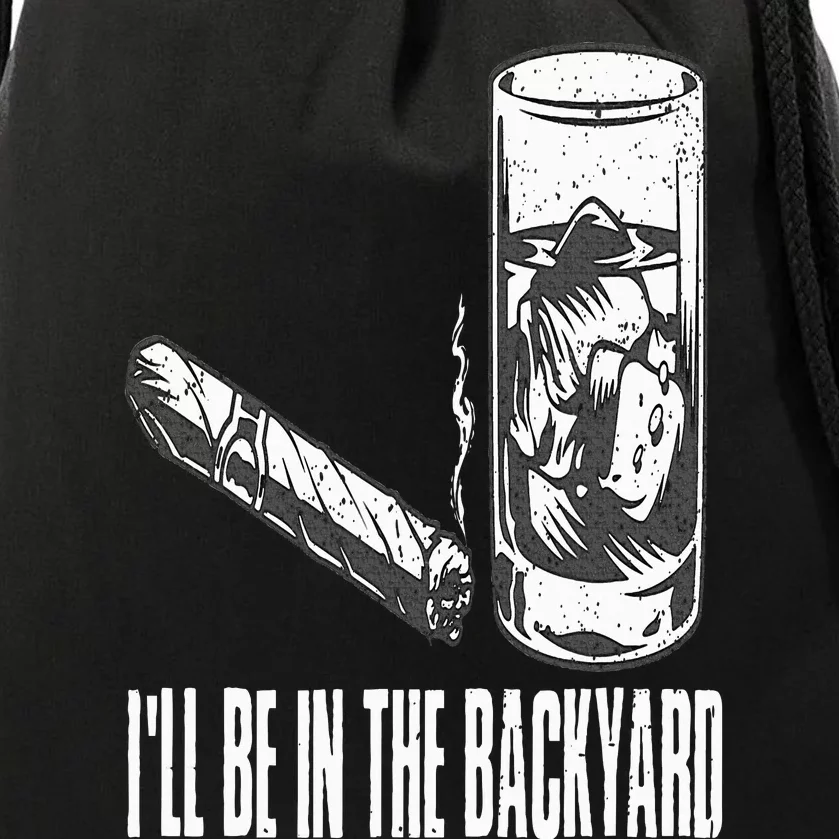 I'll Be In The Backyard Cigar & Whiskey Lover Funny Drawstring Bag