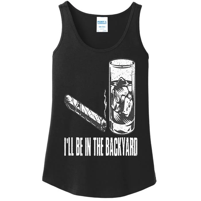 I'll Be In The Backyard Cigar & Whiskey Lover Funny Ladies Essential Tank