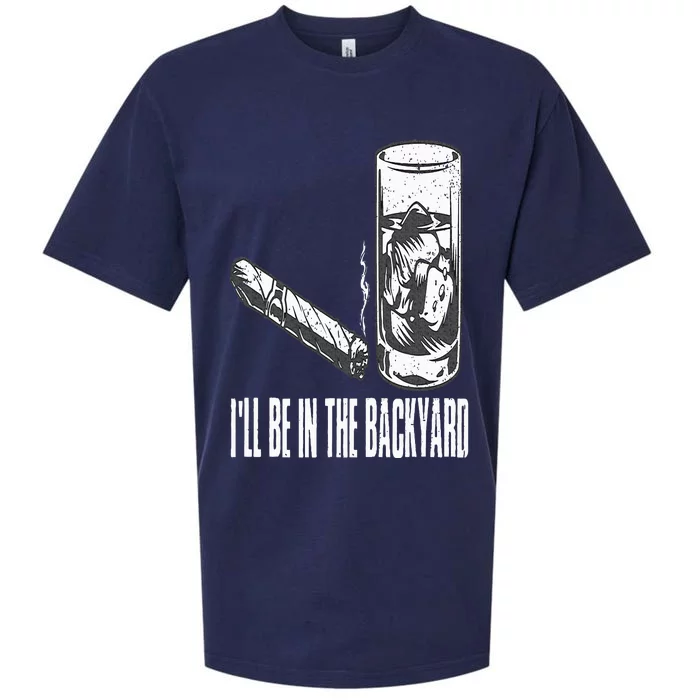 I'll Be In The Backyard Cigar & Whiskey Lover Funny Sueded Cloud Jersey T-Shirt