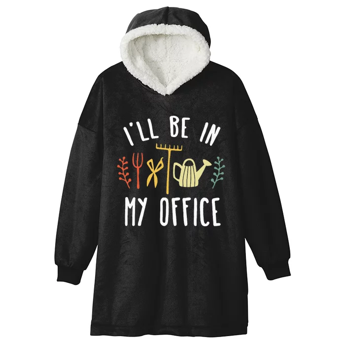 Ill Be In My Office Garden Funny Gardening Hooded Wearable Blanket