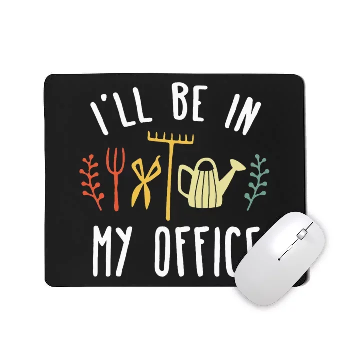 Ill Be In My Office Garden Funny Gardening Mousepad