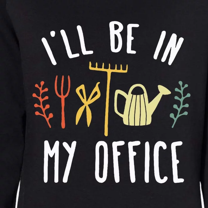 Ill Be In My Office Garden Funny Gardening Womens California Wash Sweatshirt