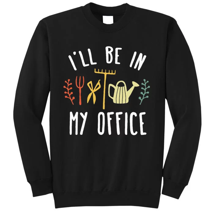 Ill Be In My Office Garden Funny Gardening Tall Sweatshirt