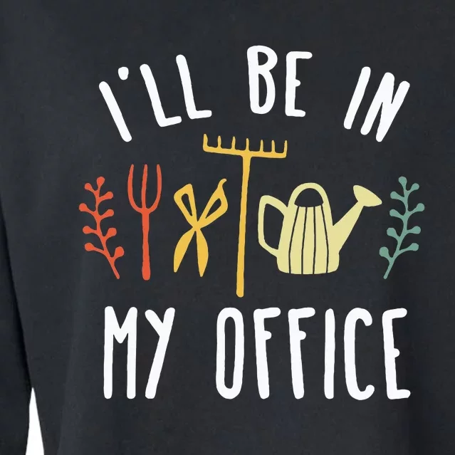 Ill Be In My Office Garden Funny Gardening Cropped Pullover Crew