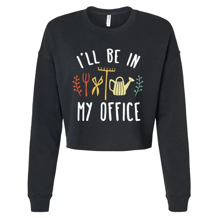 Ill Be In My Office Garden Funny Gardening Cropped Pullover Crew