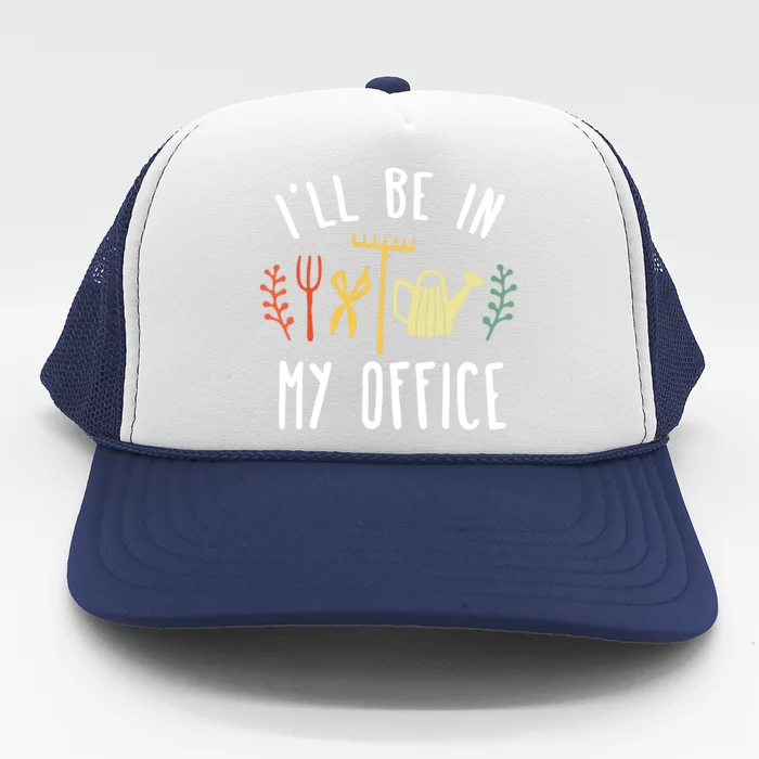 I'll Be In My Office Garden Funny Gardening Trucker Hat