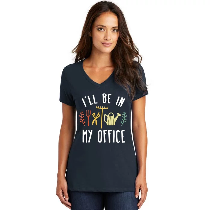 I'll Be In My Office Garden Funny Gardening Women's V-Neck T-Shirt