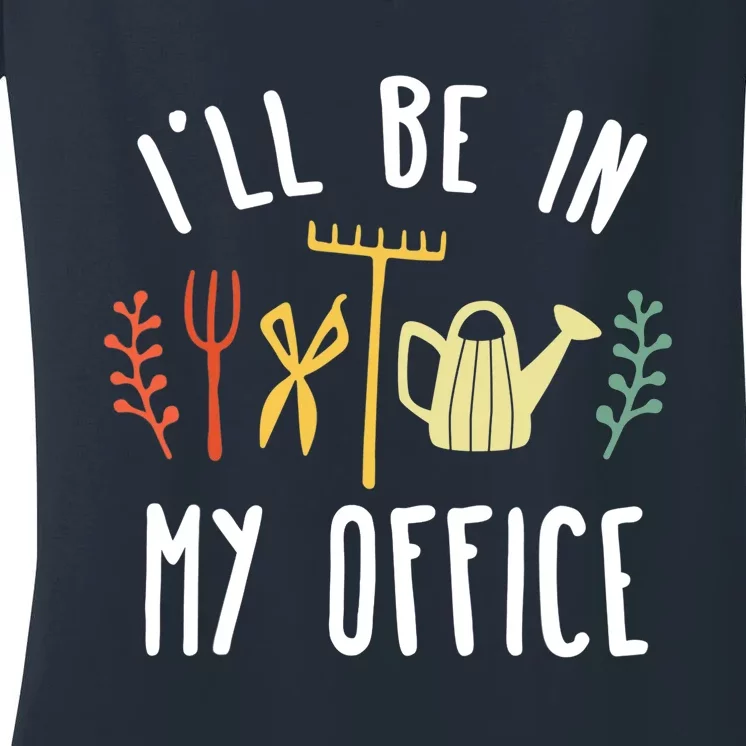 I'll Be In My Office Garden Funny Gardening Women's V-Neck T-Shirt