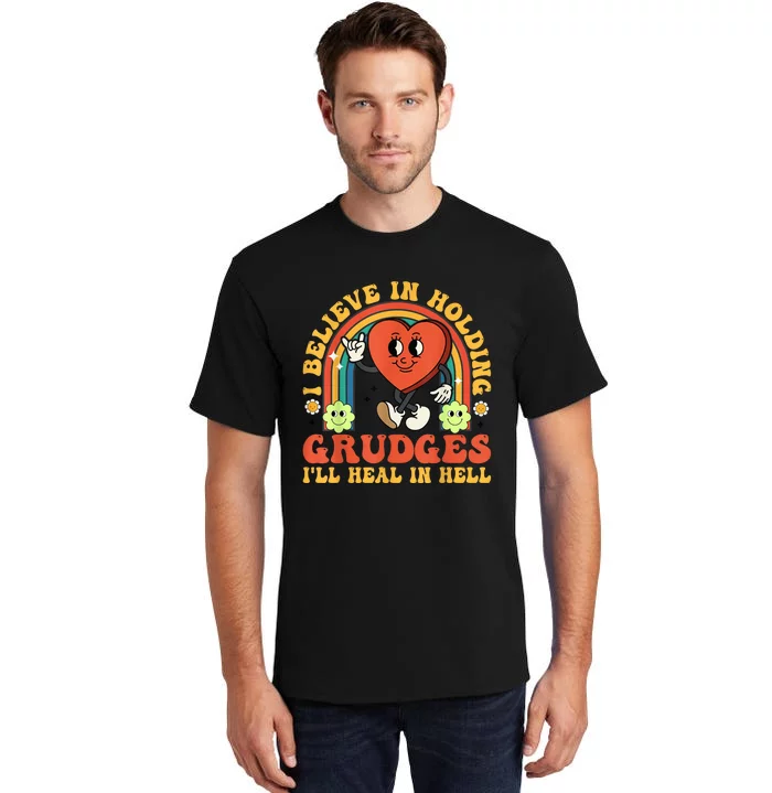 I Believe In Holding Grudges Ill Heal In Hell Rainbow Heart Gift Tall T-Shirt