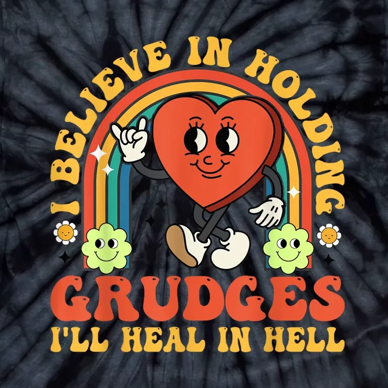 I Believe In Holding Grudges Ill Heal In Hell Rainbow Heart Gift Tie-Dye T-Shirt