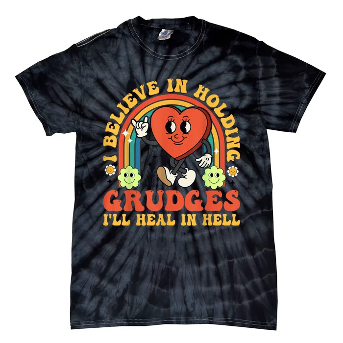 I Believe In Holding Grudges Ill Heal In Hell Rainbow Heart Gift Tie-Dye T-Shirt