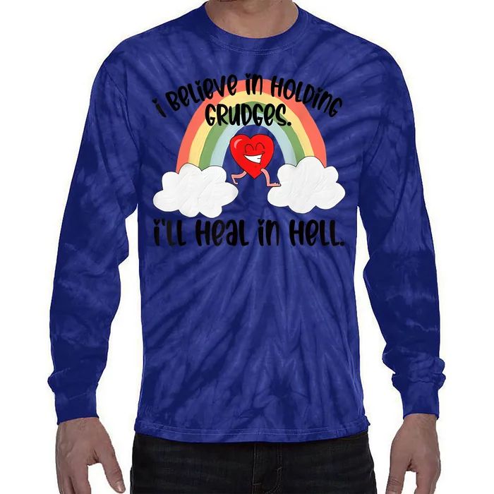 I Believe In Holding Grudges I’ll Heal In Hell Tie-Dye Long Sleeve Shirt