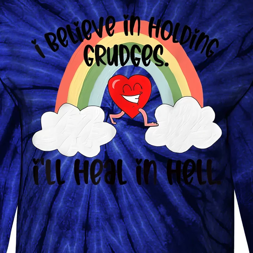 I Believe In Holding Grudges I’ll Heal In Hell Tie-Dye Long Sleeve Shirt