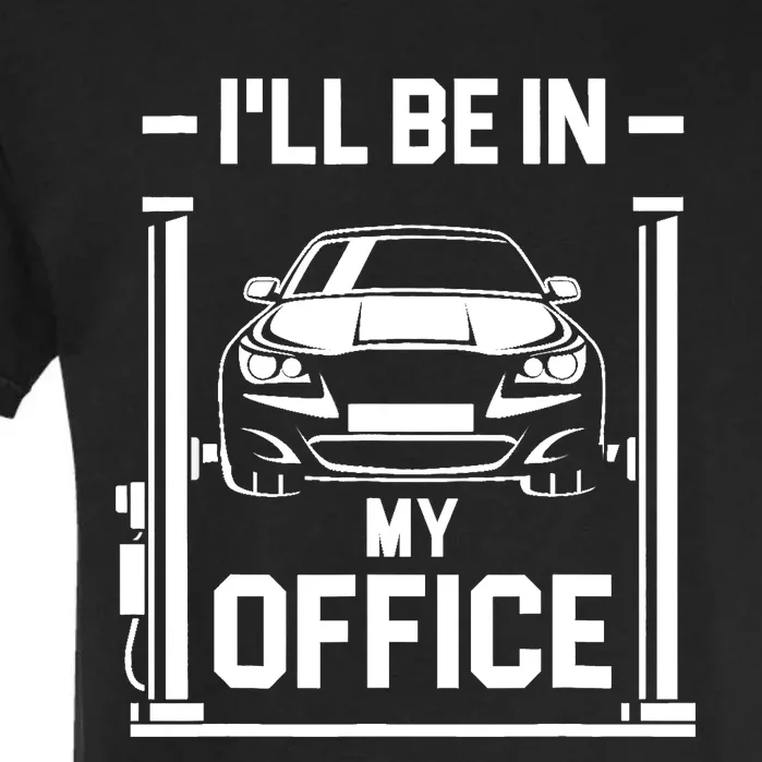 Ill Be In My Office Funny Car Mechanic Gift Garment-Dyed Heavyweight T-Shirt