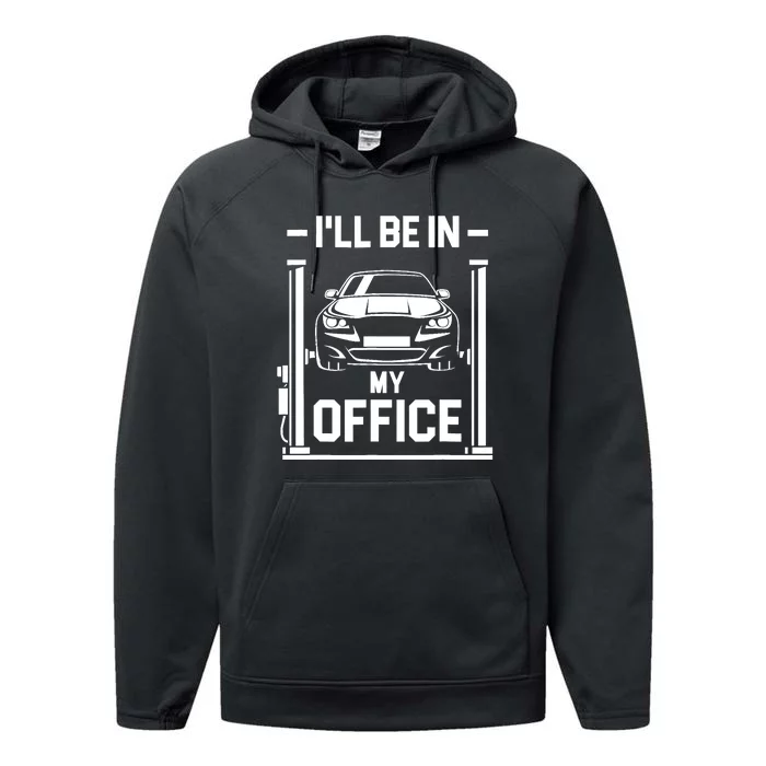 Ill Be In My Office Funny Car Mechanic Gift Performance Fleece Hoodie