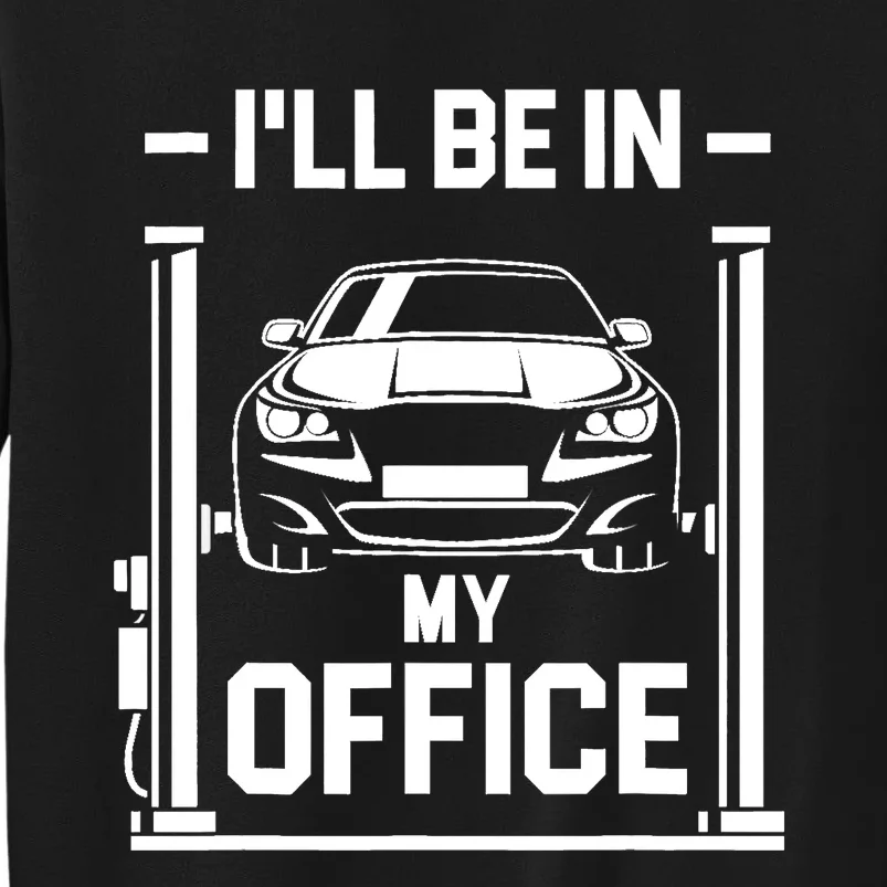 Ill Be In My Office Funny Car Mechanic Gift Tall Sweatshirt