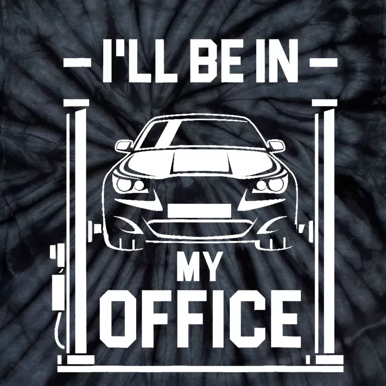 Ill Be In My Office Funny Car Mechanic Gift Tie-Dye T-Shirt