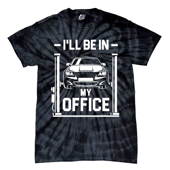 Ill Be In My Office Funny Car Mechanic Gift Tie-Dye T-Shirt