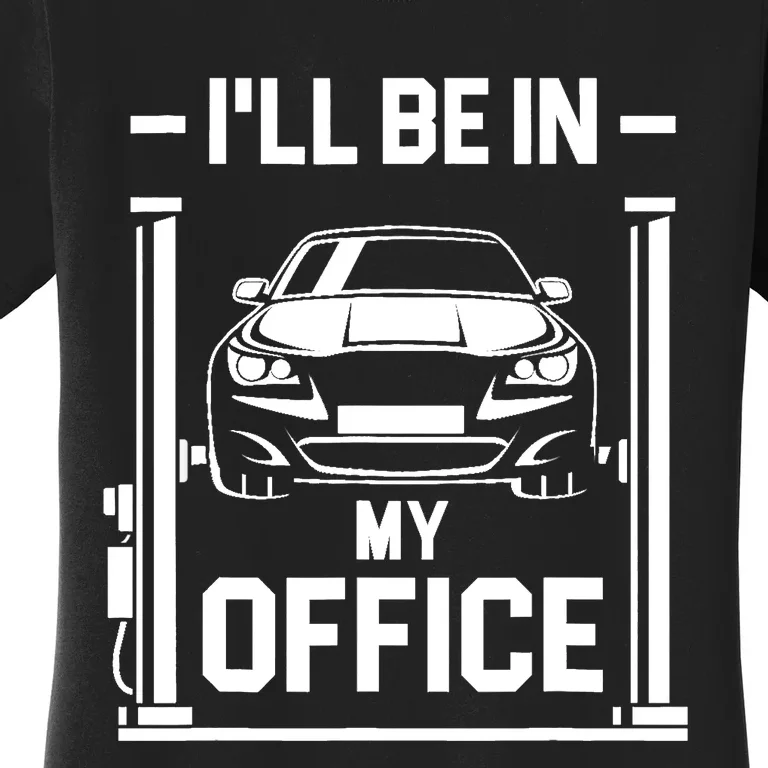 Ill Be In My Office Funny Car Mechanic Gift Women's T-Shirt