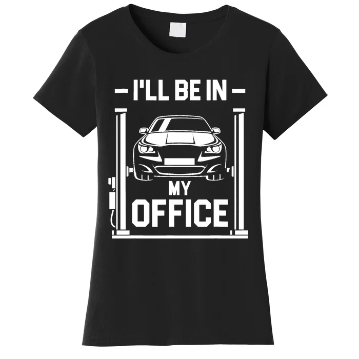 Ill Be In My Office Funny Car Mechanic Gift Women's T-Shirt