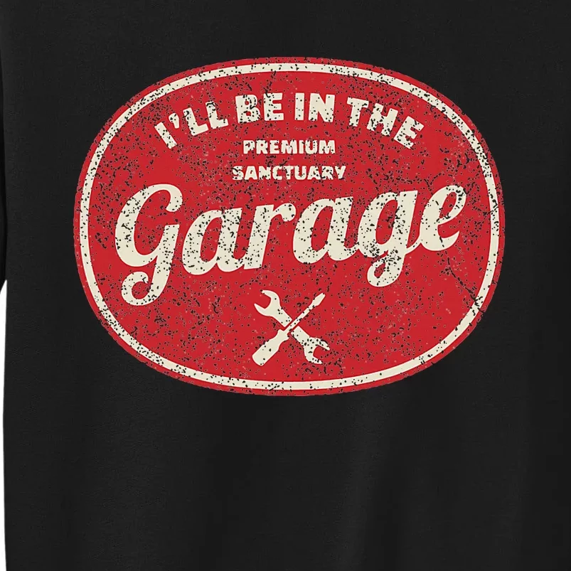 ILl Be In The Garage Tall Sweatshirt