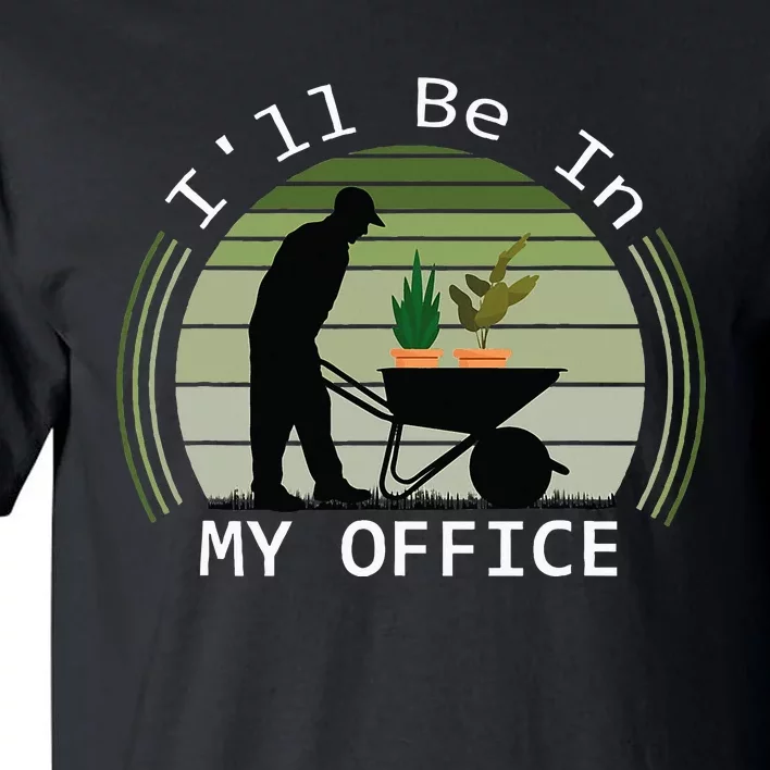 Ill Be In My Office Garden Tall T-Shirt