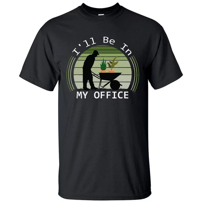 Ill Be In My Office Garden Tall T-Shirt