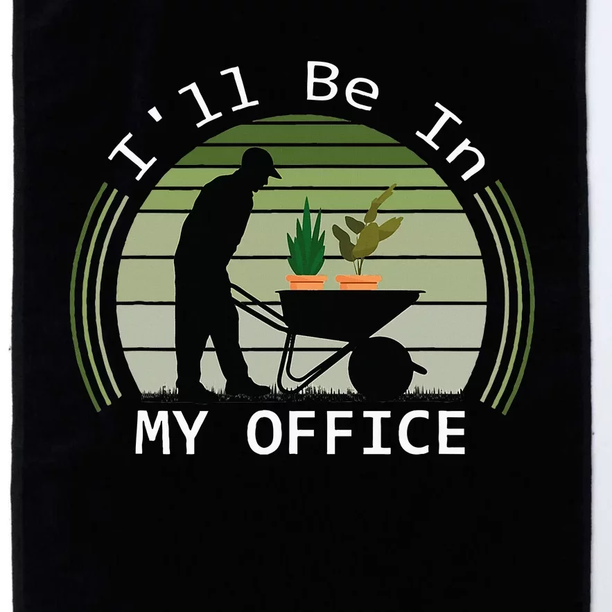 Ill Be In My Office Garden Platinum Collection Golf Towel