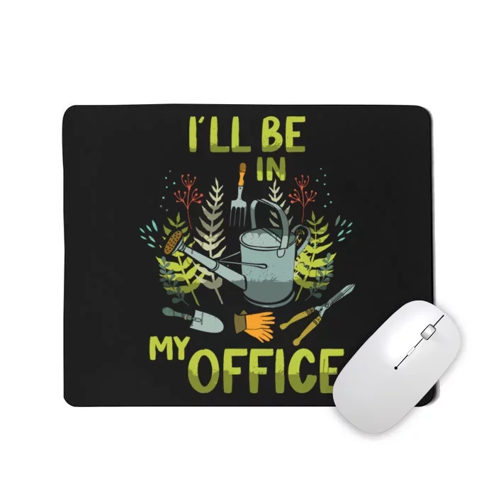 ILl Be In My Office Garden ILl Be In My Office Gardening Mousepad