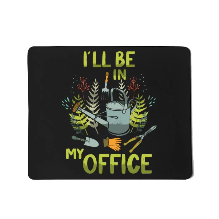 ILl Be In My Office Garden ILl Be In My Office Gardening Mousepad