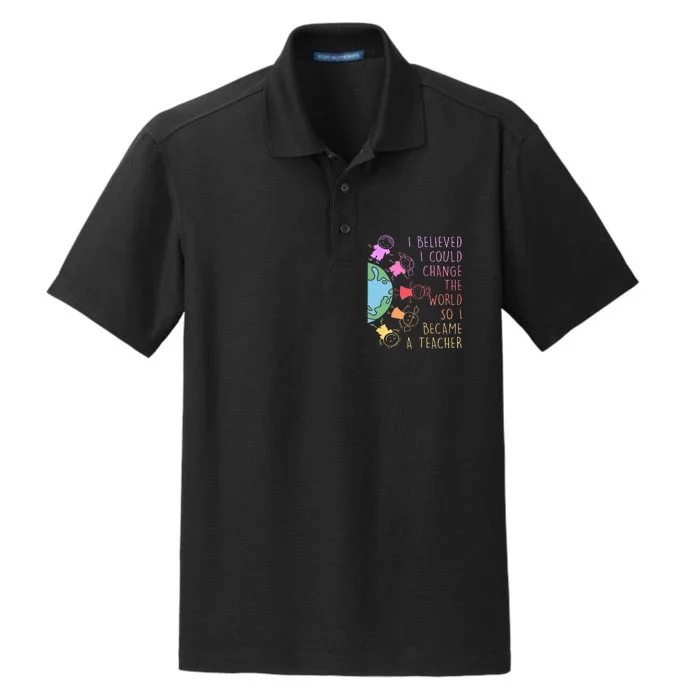 I Believed I Could Change The World So I Became A Teacher Dry Zone Grid Performance Polo