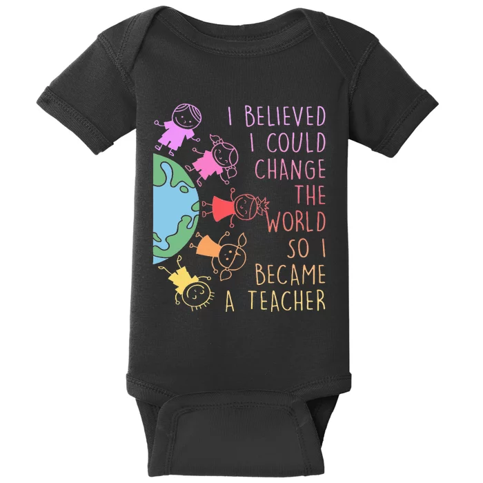 I Believed I Could Change The World So I Became A Teacher Baby Bodysuit