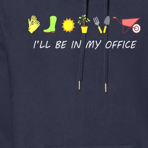 I'll Be In My Office Garden Funny Distressed Gardening Premium Hoodie