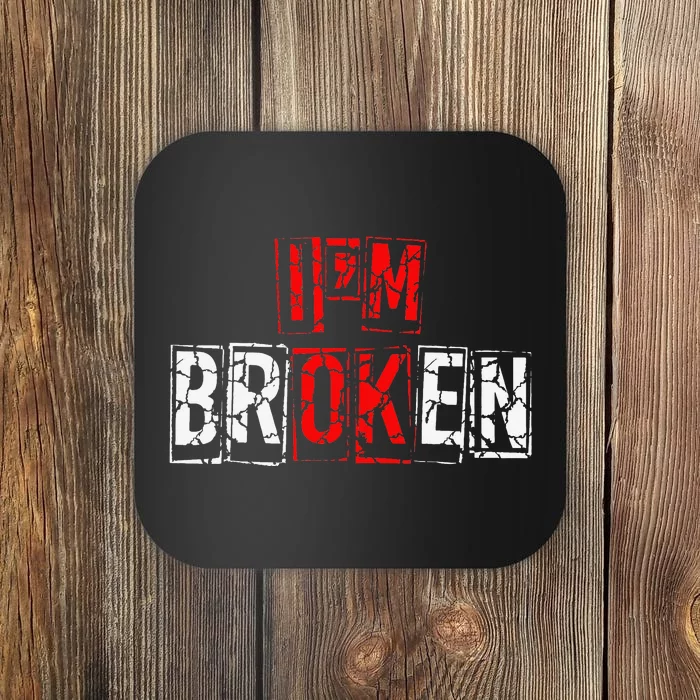 I'M Broken Invisible Illness I'M OK Broken Coaster