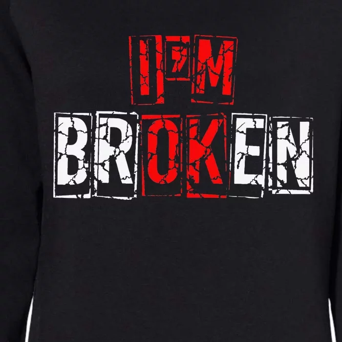 I'M Broken Invisible Illness I'M OK Broken Womens California Wash Sweatshirt