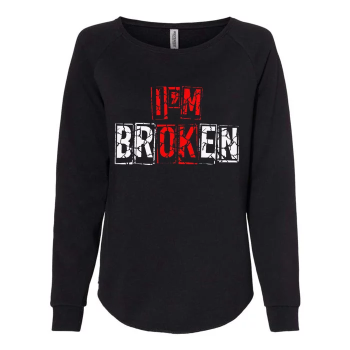 I'M Broken Invisible Illness I'M OK Broken Womens California Wash Sweatshirt