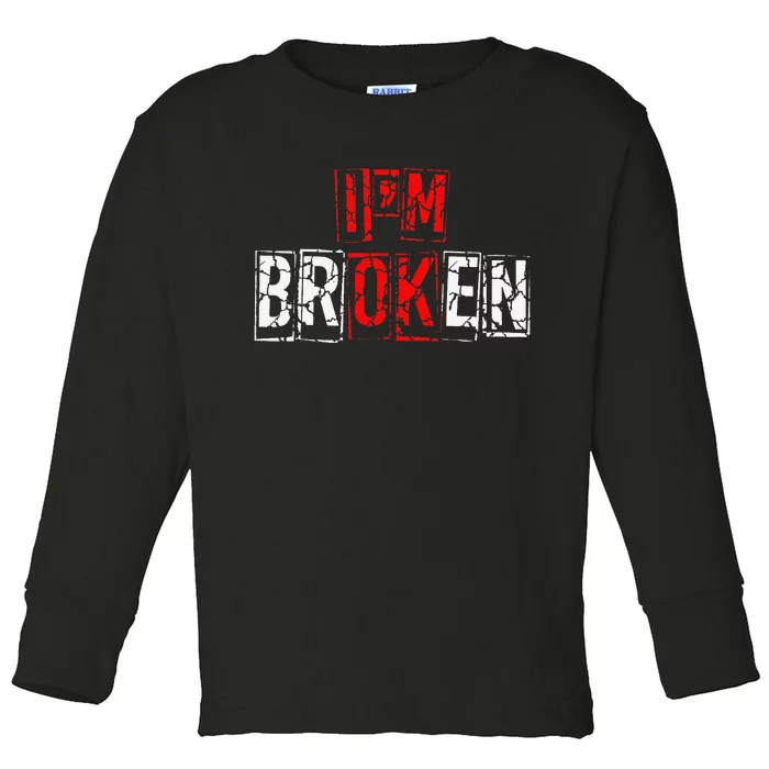 I'M Broken Invisible Illness I'M OK Broken Toddler Long Sleeve Shirt