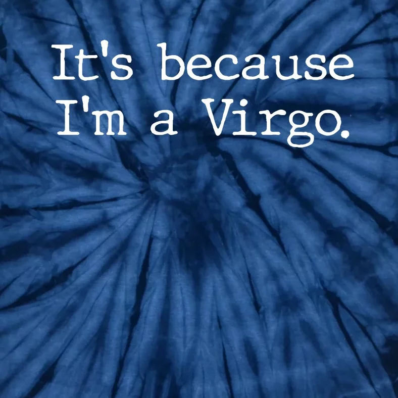 Its Because Im A Virgo Woman Zodiac Girl Astrology Gifts Tie-Dye T-Shirt