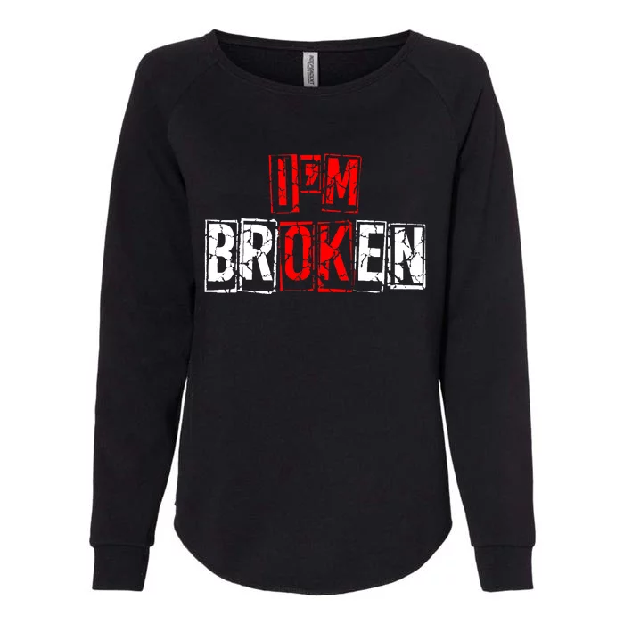 I'M Broken Invisible Illness I'M OK Broken Womens California Wash Sweatshirt